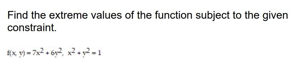 Solved Find the extreme values of the function subject to | Chegg.com