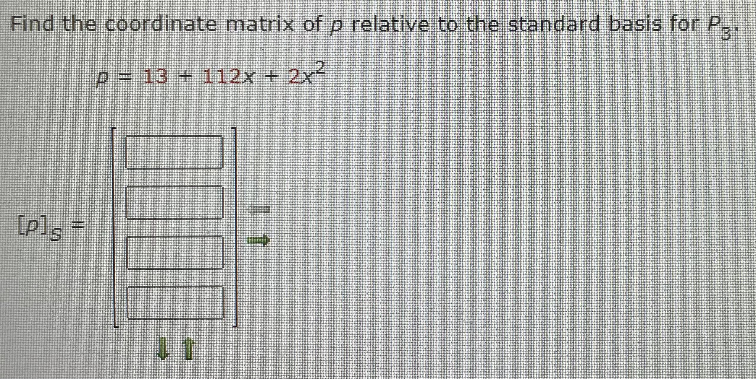 Solved Find the coordinate matrix of p relative to the