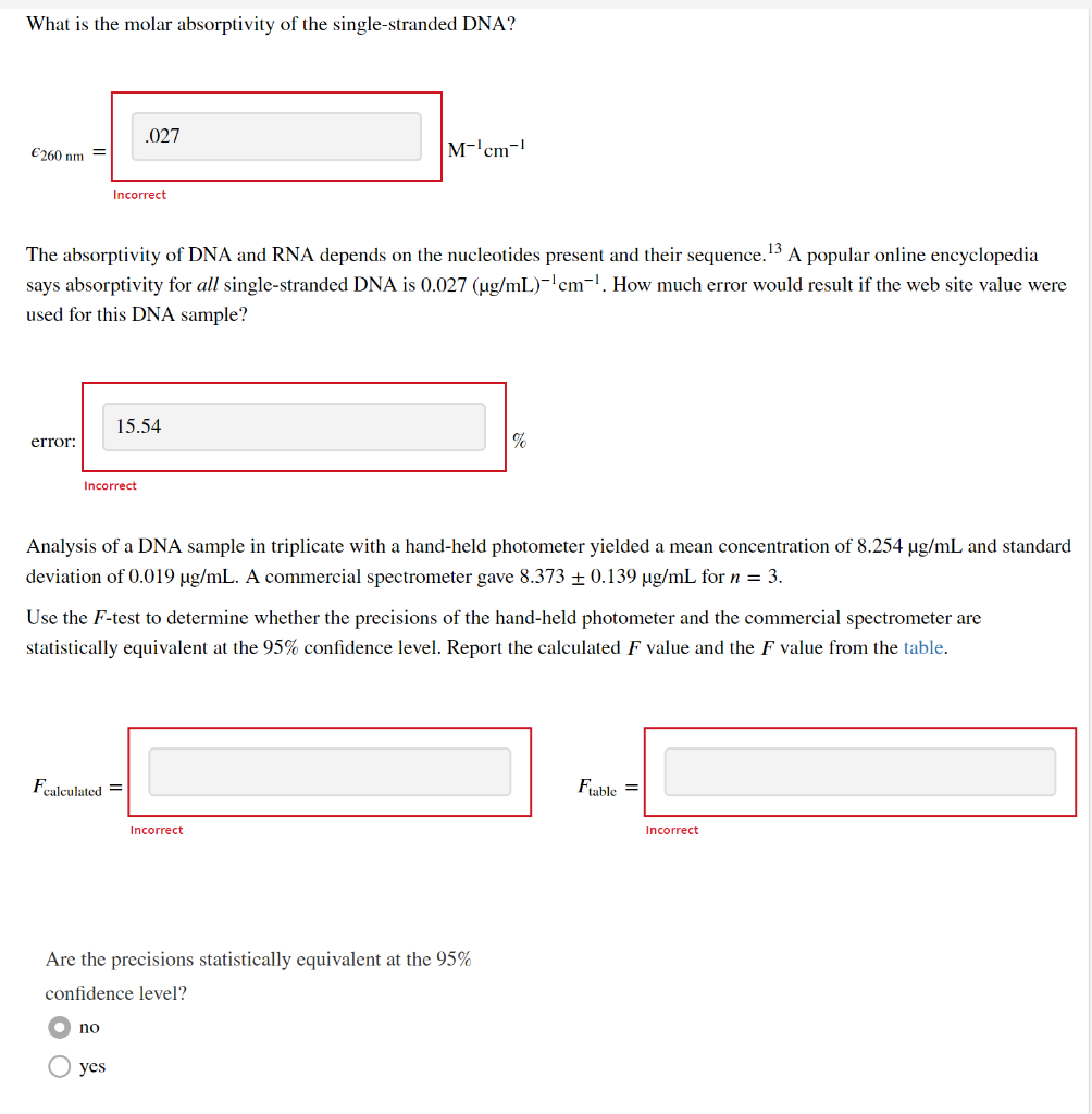 What is the molar absorptivity of the single-stranded DNA?
Incorrect
The absorptivity of DNA and RNA depends on the nucleotid