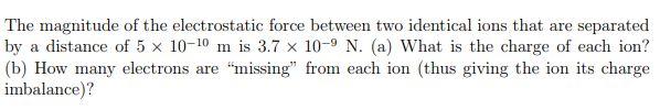 Solved The Magnitude Of The Electrostatic Force Between Two | Chegg.com