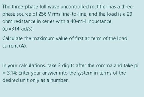 Solved The three-phase full wave uncontrolled rectifier has | Chegg.com