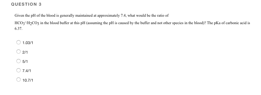 Solved QUESTION 3 Given the pH of the blood is generally | Chegg.com