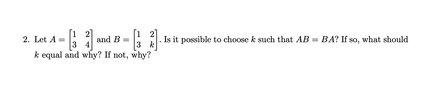 Solved 2. Let A=[1324] And B=[132k]. Is It Possible To | Chegg.com