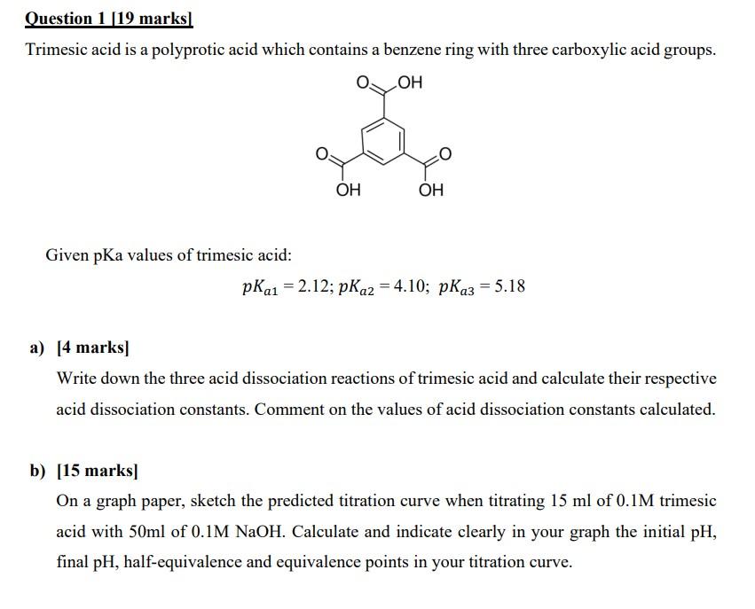 Question \( 1[19 \) marks]
Trimesic acid is a polyprotic acid which contains a benzene ring with three carboxylic acid groups