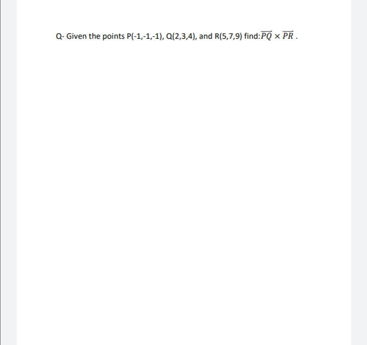 Solved Q- Given The Points P(-1,-1,-1), Q(2,3,4), And | Chegg.com