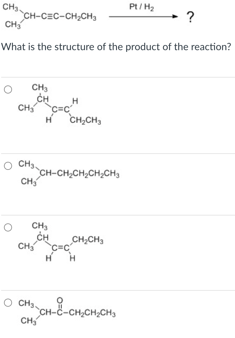 Solved Pt/H2 CH3 CH-CEC-CH2CH3 CH3 ? What is the structure | Chegg.com