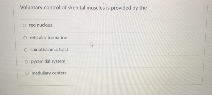 Solved Voluntary control of skeletal muscles is provided by | Chegg.com