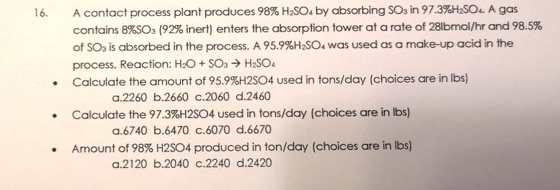 A contact process plant produces 98% h2so4 by absorbing so3 in 97.3%h2so4. a gas contains 8%so3 (92% inert) enters the absorp