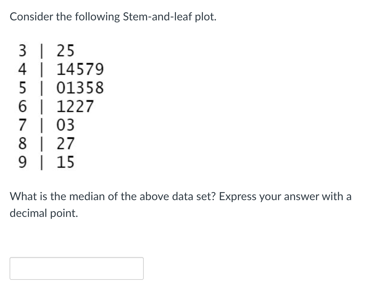 Solved Consider the following Stem-and-leaf plot. 3 | 25 4 | | Chegg.com