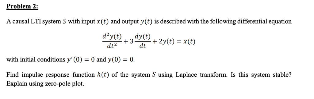 Solved Problem 2: A causal LTI system S with input x(t) and | Chegg.com