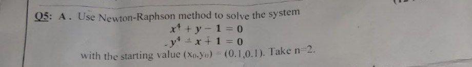 Solved Q5: A. Use Newton-Raphson method to solve the system | Chegg.com