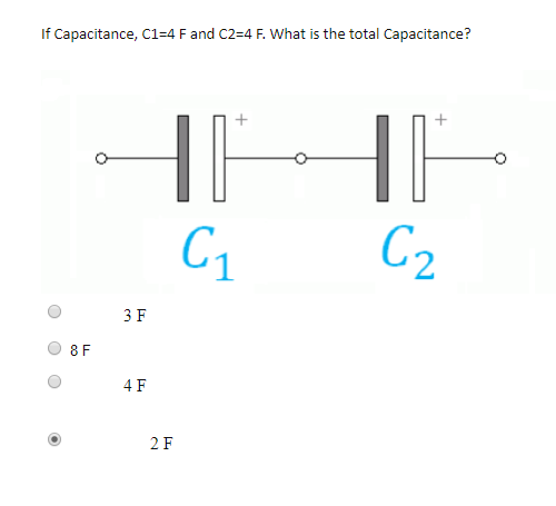 Solved If Capacitance, C1=4 F and c2=4 E. What is the total | Chegg.com