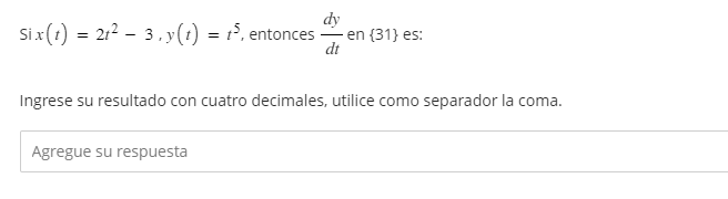 \( x(t)=2 t^{2}-3, y(t)=t^{5} \), entonces \( \frac{d y}{d t} \)