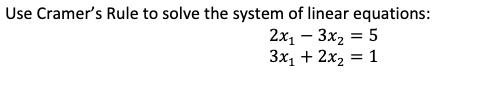 Solved Use Cramer's Rule to solve the system of linear | Chegg.com