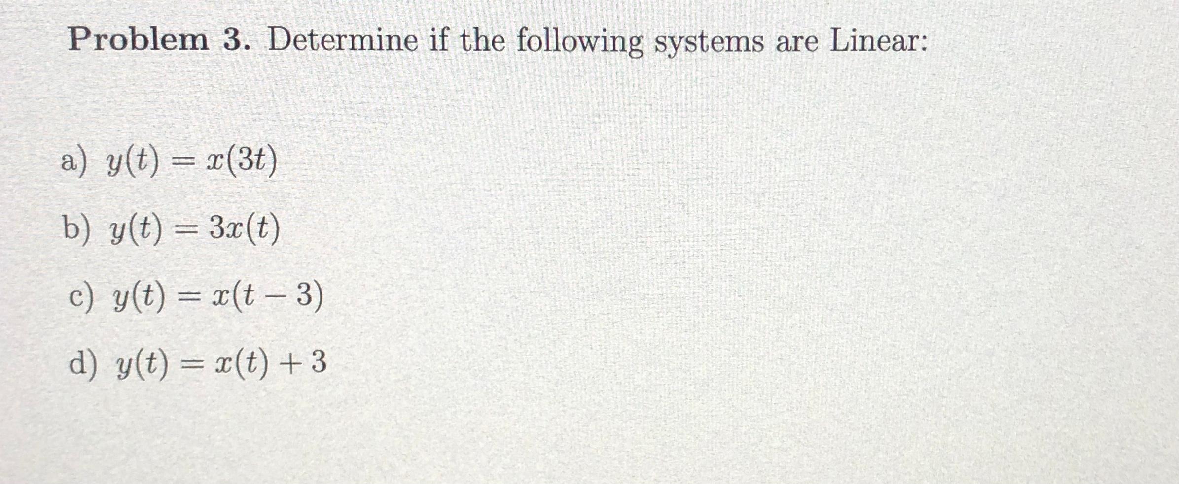 Solved Problem 3. Determine if the following systems are | Chegg.com