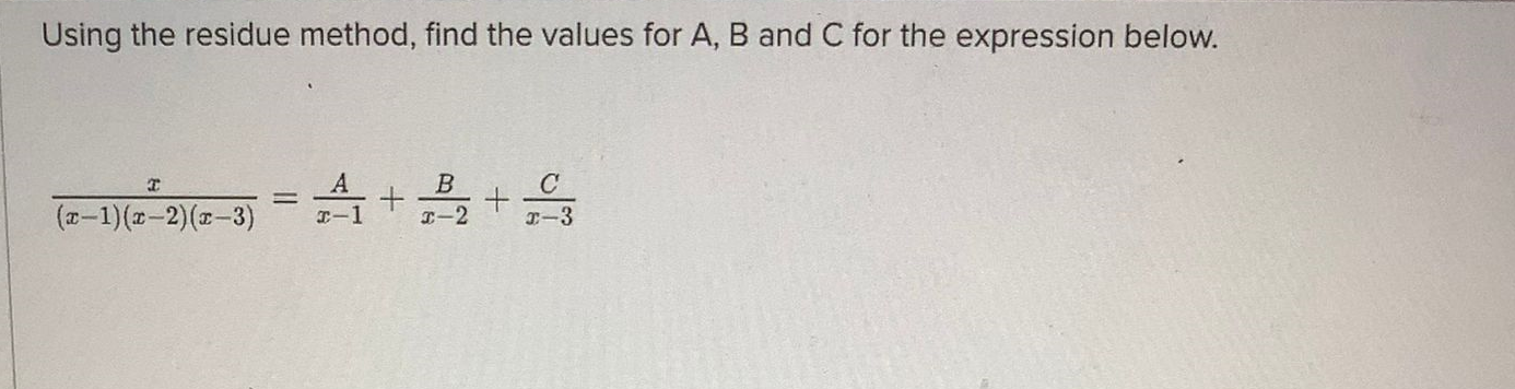 Solved Using The Residue Method, Find The Values For A,B And | Chegg.com