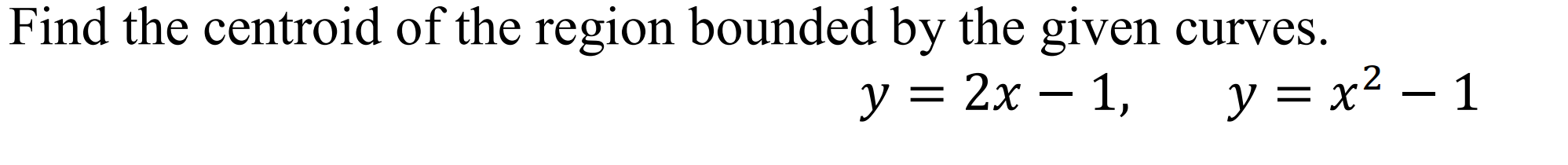 Solved Find the centroid of the region bounded by the given | Chegg.com