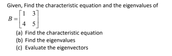 Solved Given, Find the characteristic equation and the | Chegg.com