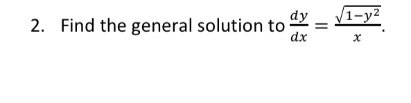 Solved 1-y2 2. Find the general solution to dy dx х | Chegg.com