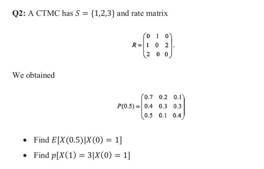 Solved Q2: A CTMC has S = {1,2,3} and rate matrix = 0 1 0 | Chegg.com