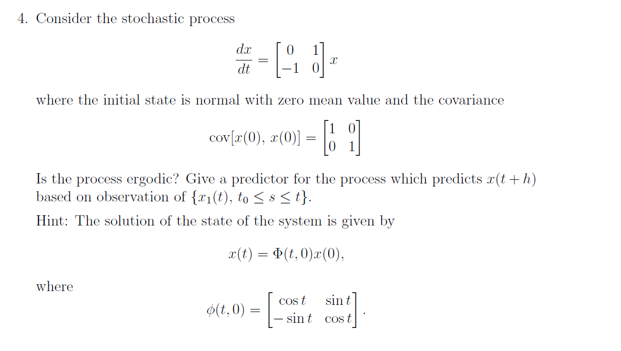 Solved Consider the stochastic processdxdt=[01-10]xwhere the | Chegg.com