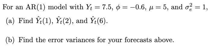 Solved = For an AR(1) model with Yt = 7.5, 0 = -0.6, = 5, | Chegg.com