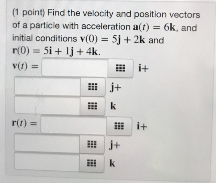 Solved (1 Point) Find The Velocity And Position Vectors Of A | Chegg.com