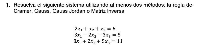 1. Resuelva el siguiente sistema utilizando al menos dos métodos: la regla de Cramer, Gauss, Gauss Jordan o Matriz Inversa \[