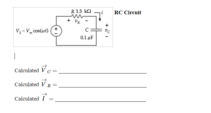 Calculated \( \vec{V}_{C}= \)
Calculated \( \vec{V}_{R}= \)
Calculated \( \vec{I}= \)