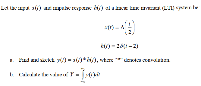 Solved Let the input x(t) and impulse response h(t) of a | Chegg.com