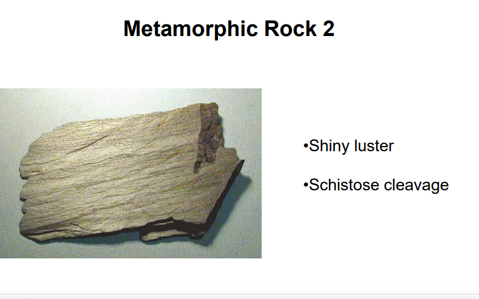 Metamorphic Rock 2
•Shiny luster
•Schistose cleavage