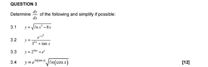 QUESTION 3 Determine dx of the following and simplify if possible: 3.1 y = Jinx -8x 3.2 y = 324 + tan x 3.3 y = 2n1 + 3.4 y