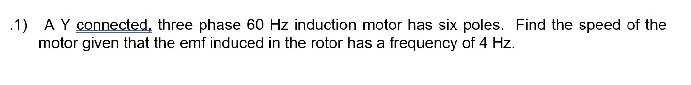 Solved .1) A Y connected, three phase 60 Hz induction motor | Chegg.com