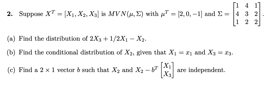 Solved 2. Suppose XT=[X1,X2,X3] is MVN(μ,Σ) with μT=[2,0,−1] | Chegg.com