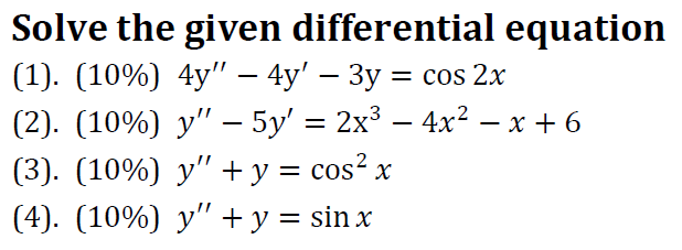 Solve the given differential equation (1). (10\%) \( 4 y^{\prime \prime}-4 y^{\prime}-3 y=\cos 2 x \) (2). (10\%) \( y^{\prim