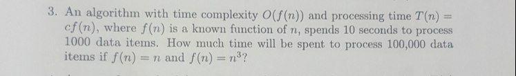 Solved 3. An algorithm with time complexity (f(n)) and | Chegg.com