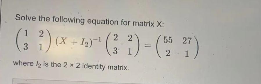 Solved Solve the following equation for matrix X: 2 2 2 55 | Chegg.com