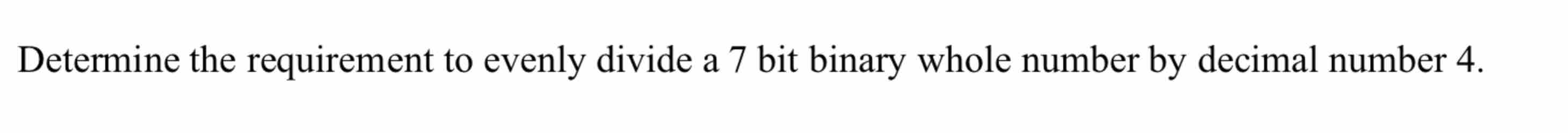 Solved Determine the requirement to evenly divide a 7 ﻿bit | Chegg.com