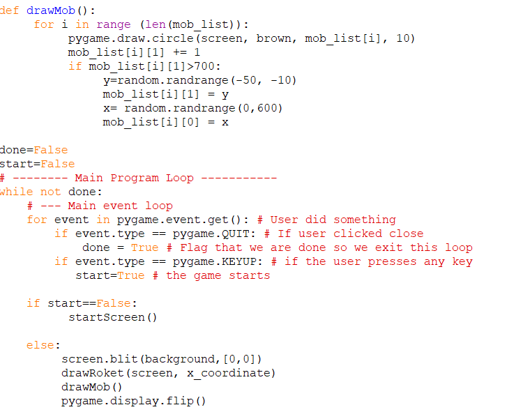 def drawMob(): for i in range (len (mob list)): pygame.draw.circle (screen, brown, mob_list[i], 10) mob list[i] [1] += 1 if m