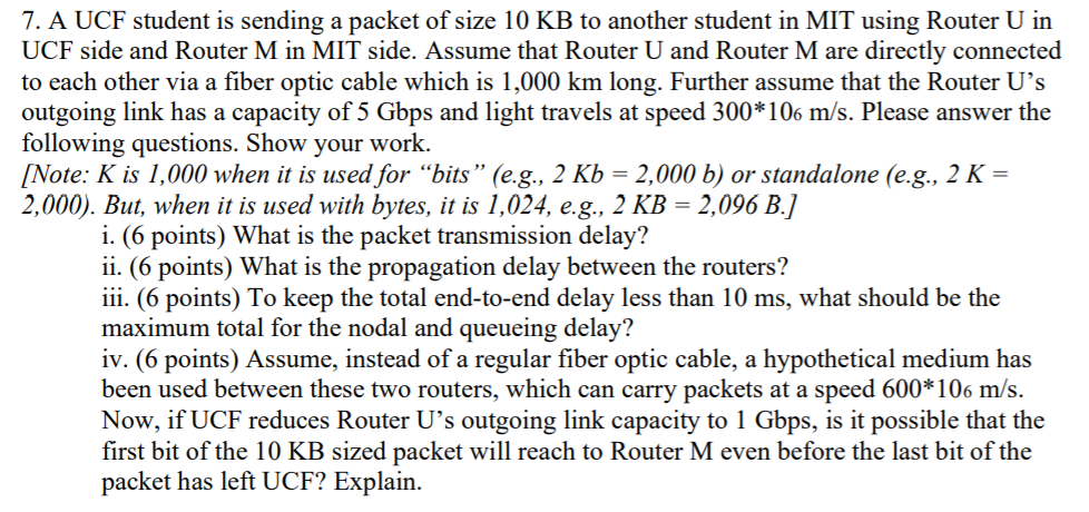 7. A UCF student is sending a packet of size 10 KB to another student in MIT using Router U in UCF side and Router M in MIT s