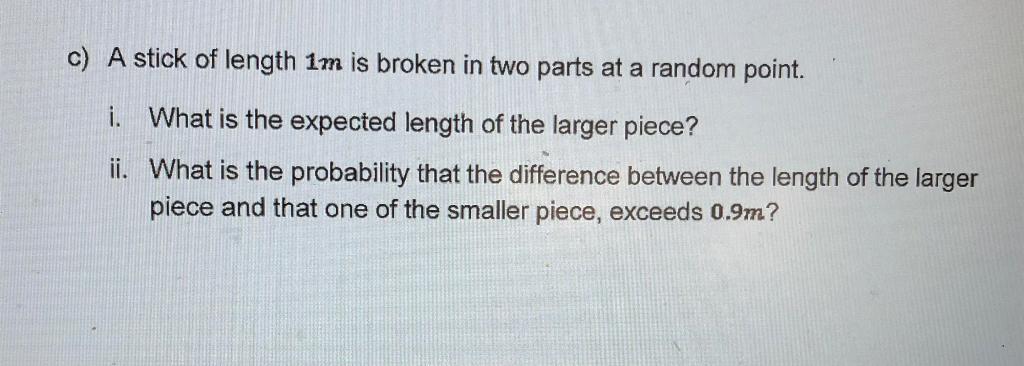 Solved c) A stick of length 1 m is broken in two parts at a | Chegg.com