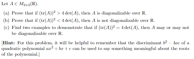 Solved Let A∈M2×2(R). (a) Prove that if (tr(Λ))2>4det(Λ), | Chegg.com