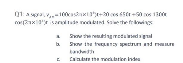Solved Q1: A signal, vAM=100cos2π×104)t+20cos650t+50cos1300t | Chegg.com