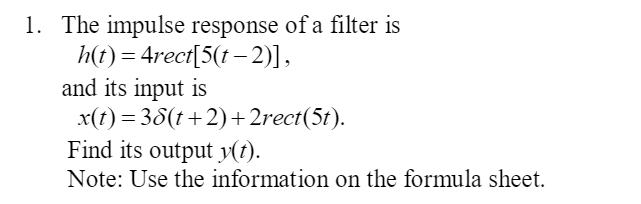 Solved 1. The impulse response of a filter is h(t) = | Chegg.com