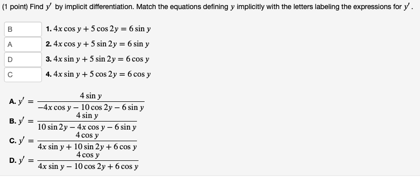 (1 point) Find \( y^{\prime} \) by implicit differentiation. Match the equations defining \( y \) implicitly with the letters