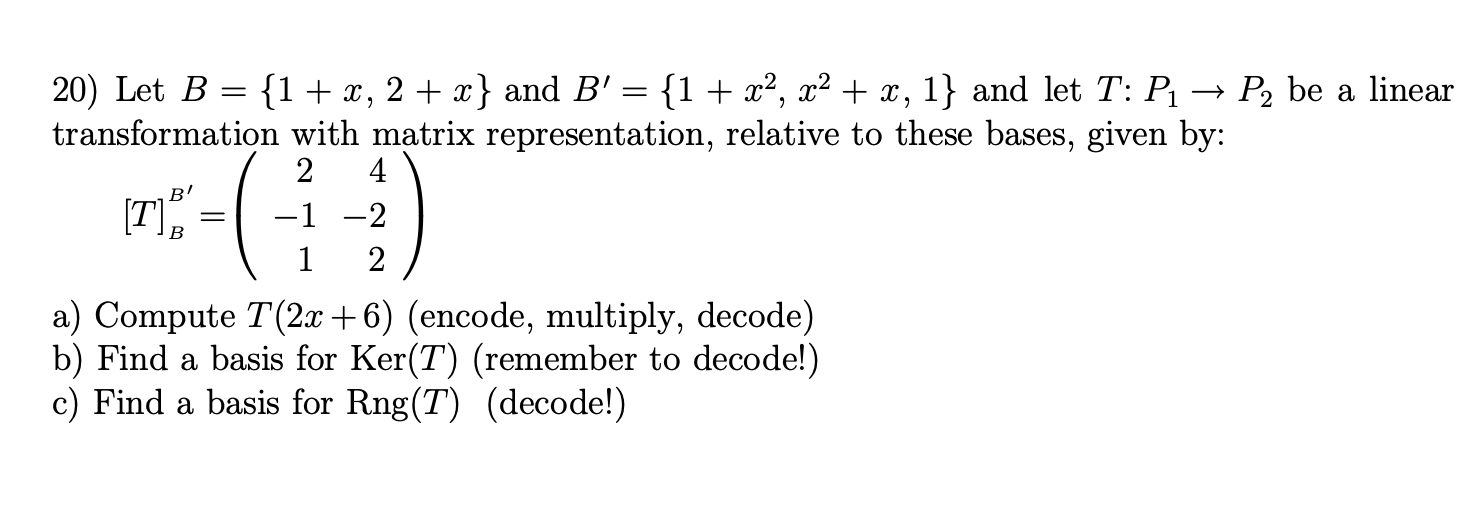 Solved 20) Let B={1+x,2+x} And B′={1+x2,x2+x,1} And Let | Chegg.com