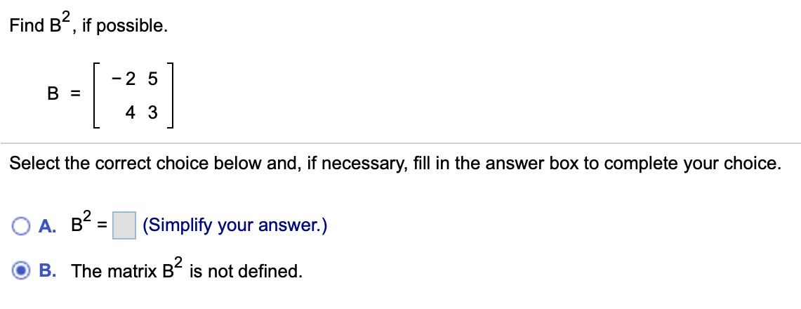 Solved Find B?, If Possible. -2 5 B = 4 3 Select The Correct | Chegg.com