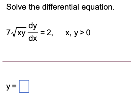 Solved Solve the differential equation. 7Vxy xy x =2, dy dx | Chegg.com