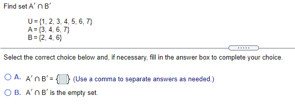 Solved Find Set A' B' U= {1, 2, 3, 4, 5, 6, 7} A = {3, 4, 6, | Chegg.com