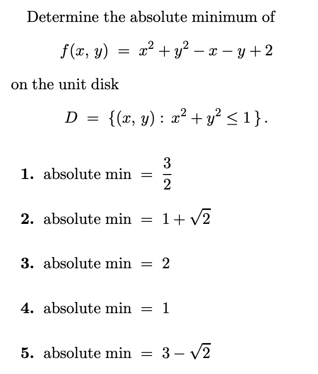 Determine the absolute minimum of \[ f(x, y)=x^{2}+y^{2}-x-y+2 \] on the unit disk \[ D=\left\{(x, y): x^{2}+y^{2} \leq 1\rig